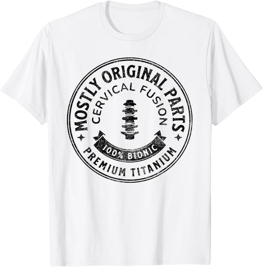 Cervical Fusion Mostly Original Parts Cervical Spine Fusion T-Shirt - T-Shirt | White