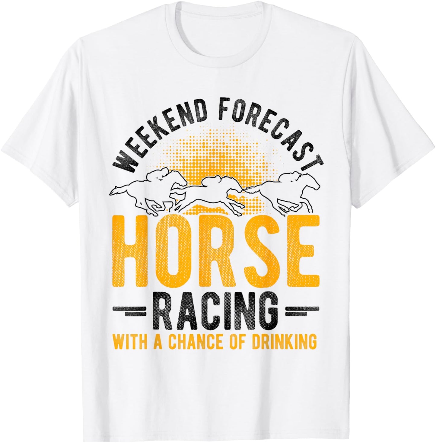 Weekend Forecast Horse Racing with a Chance of Drinking T-Shirt - T-Shirt | White