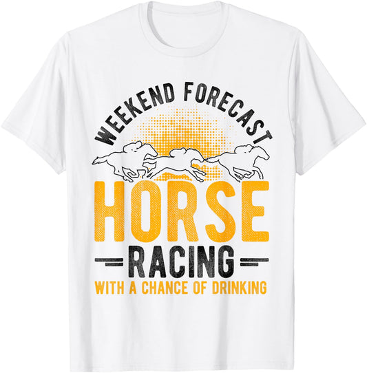 Weekend Forecast Horse Racing with a Chance of Drinking T-Shirt - T-Shirt | White
