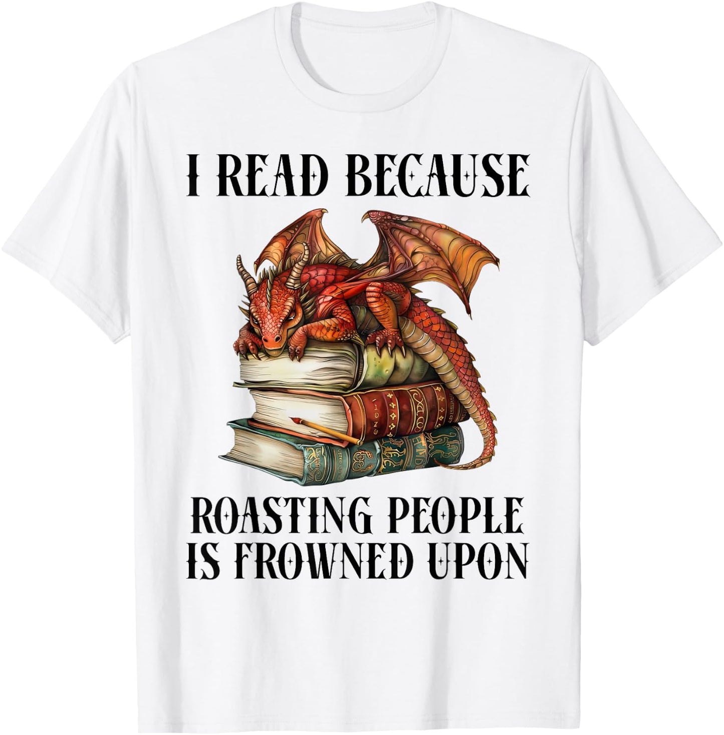 I Read Because Roasting People is Frowned Upon Dragon Book T-Shirt - T-Shirt | White
