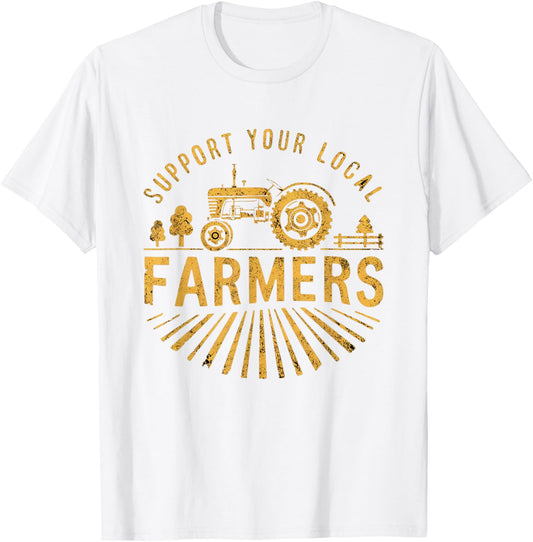 Support Your Local Farmers Farming Life Farm Tractor Farmer T-Shirt - T-Shirt | White