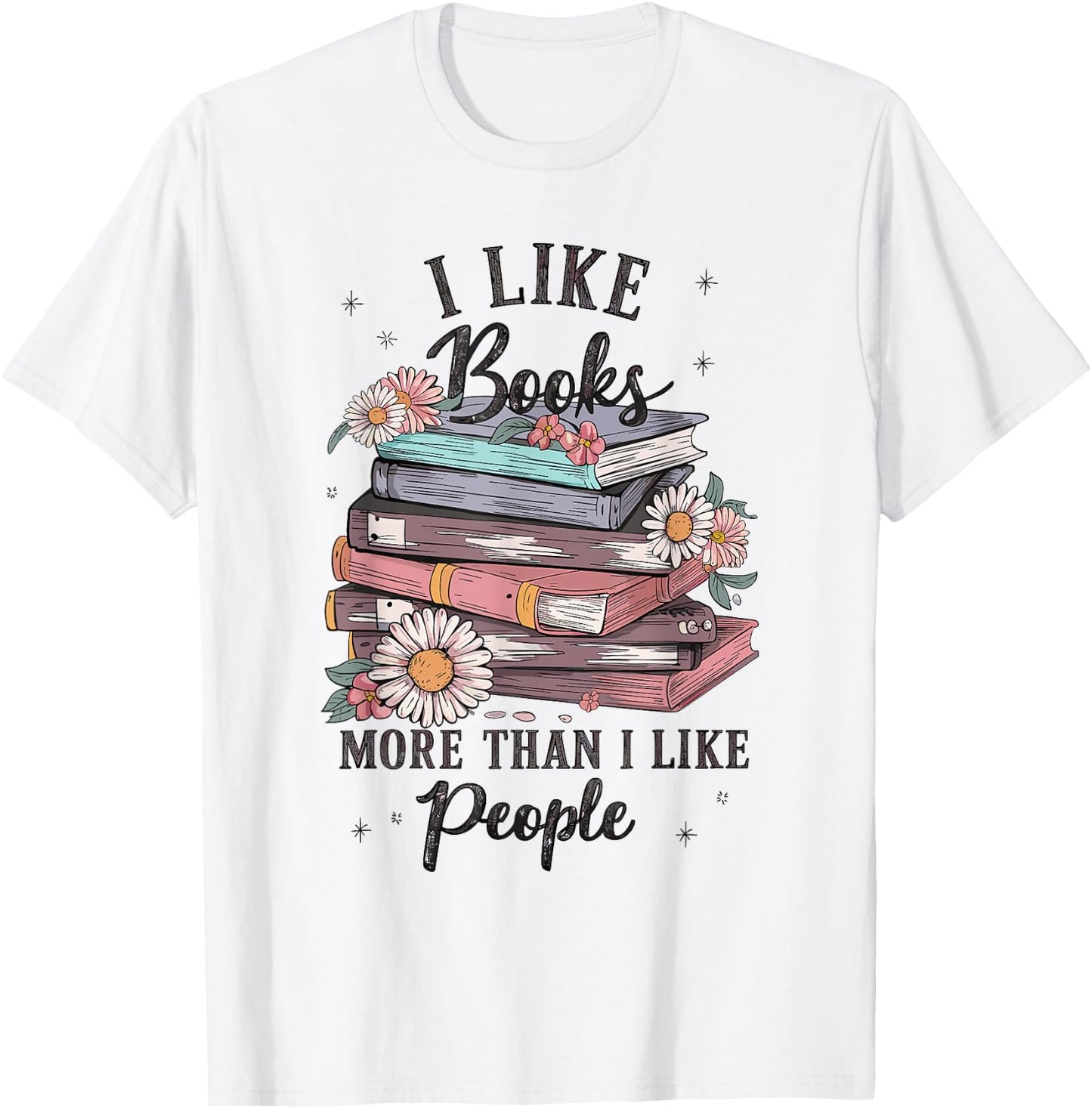 I Like Books More Than I Like People reader Teacher Bookworm T-Shirt - T-Shirt | White