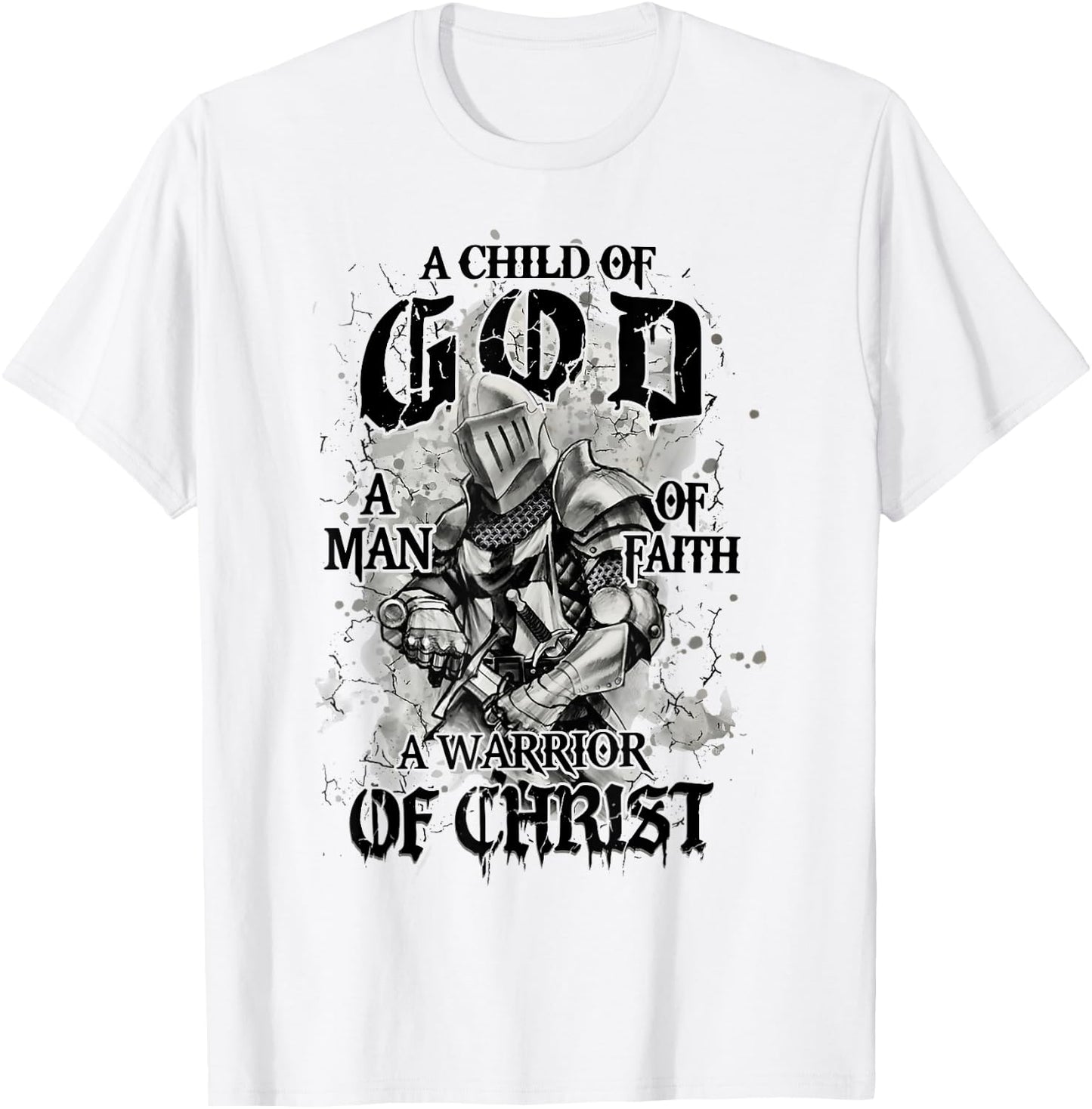 A Child Of God A Man Of Faith A Warrior Of Christ T-Shirt - T-Shirt | White