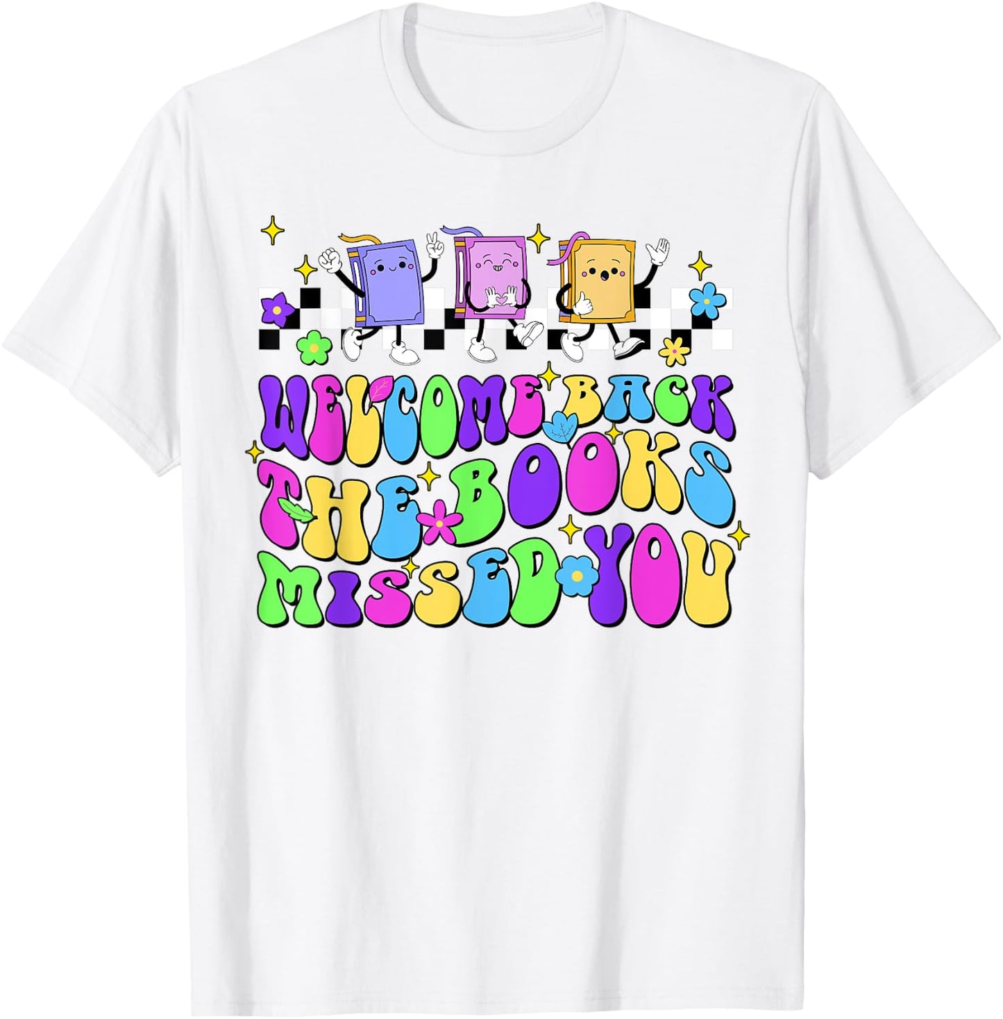Welcome Back The Books Missed You Back To School T-Shirt - T-Shirt | White