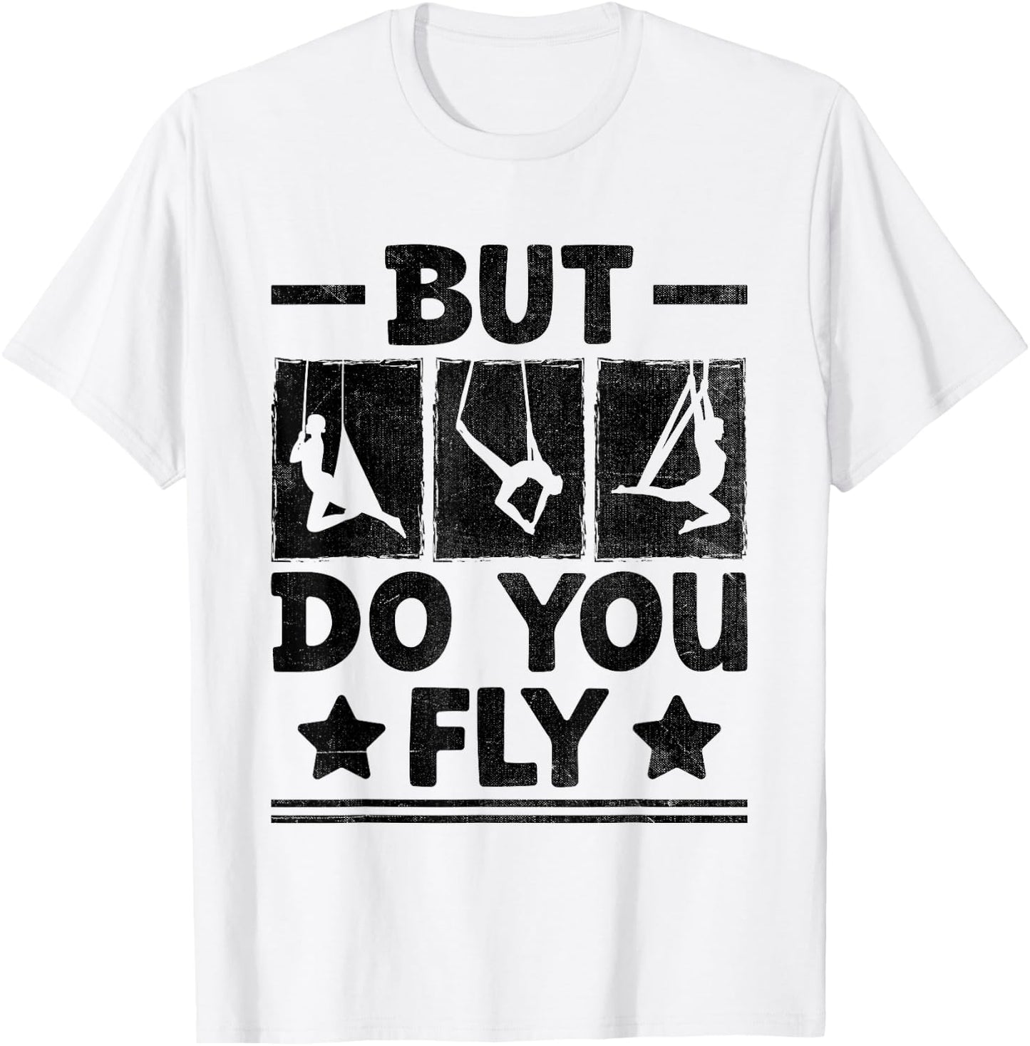 But Do You Fly Aerial Silk Yoga Aerialist Gymnast Aerialists T-Shirt - T-Shirt | White