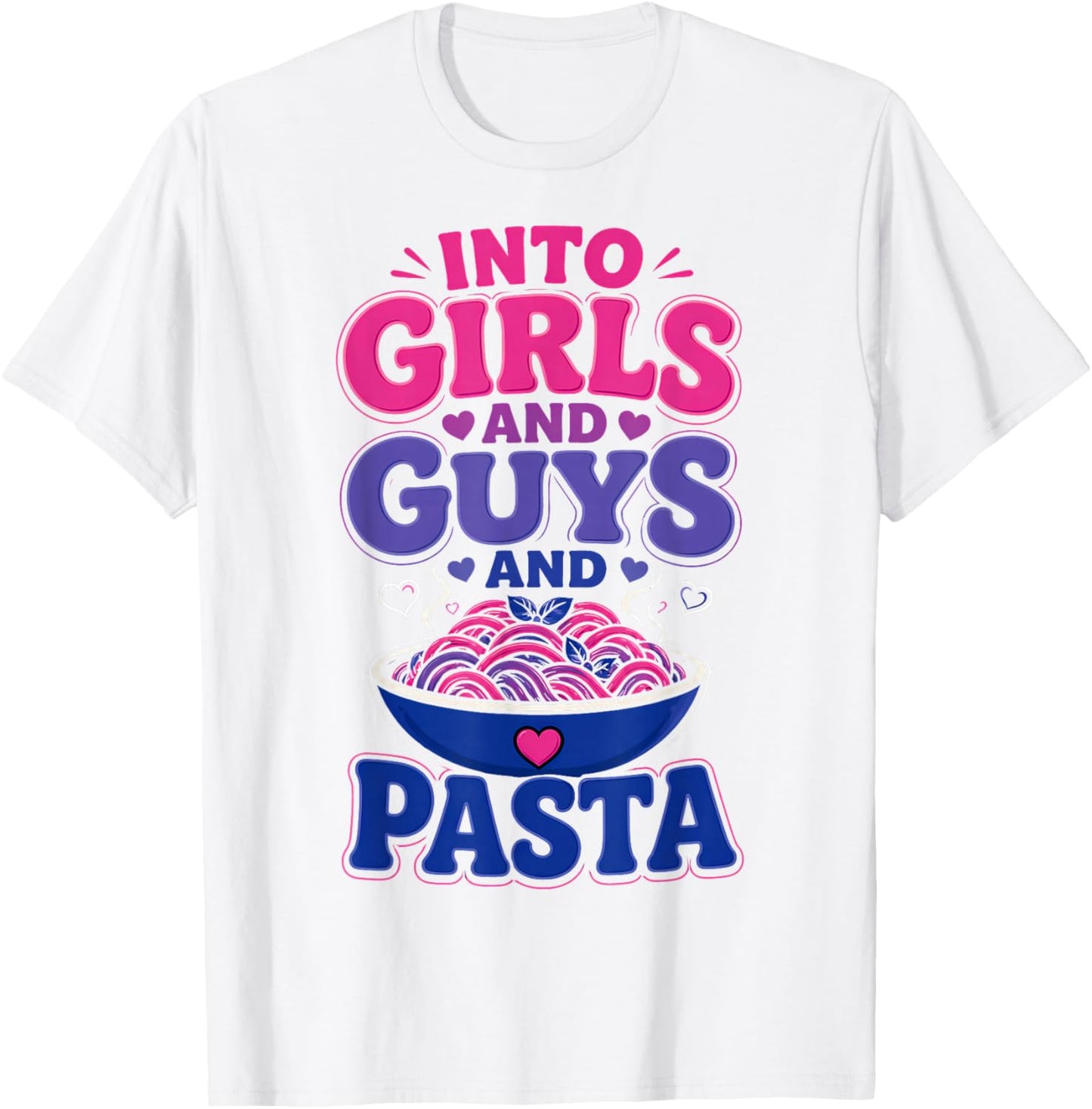 Funny Bisexual Into Guys Girls & Pasta T-Shirt - T-Shirt | White
