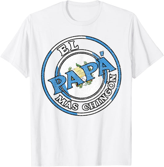 El Papa Mas Chingon Guatemalan Dad Husband Guatemala Gifts T-Shirt - T-Shirt | White