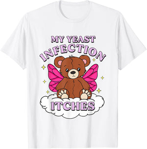 Funny Meme My Yeast Infection Itches Weird Humor Offensive T-Shirt - T-Shirt | White