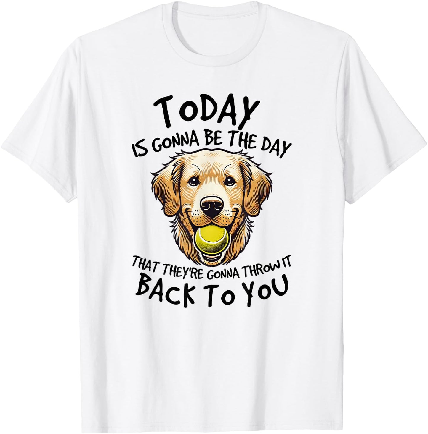 Golden Retriever Today is Gonna Be the Day Dog Lover T-Shirt - T-Shirt | White