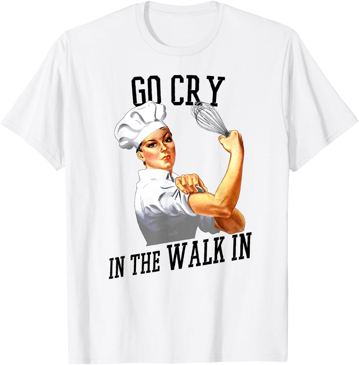 Rosie Go Cry In The Walk In Gift Shirt For Chefs And Cooks T-Shirt - T-Shirt | White
