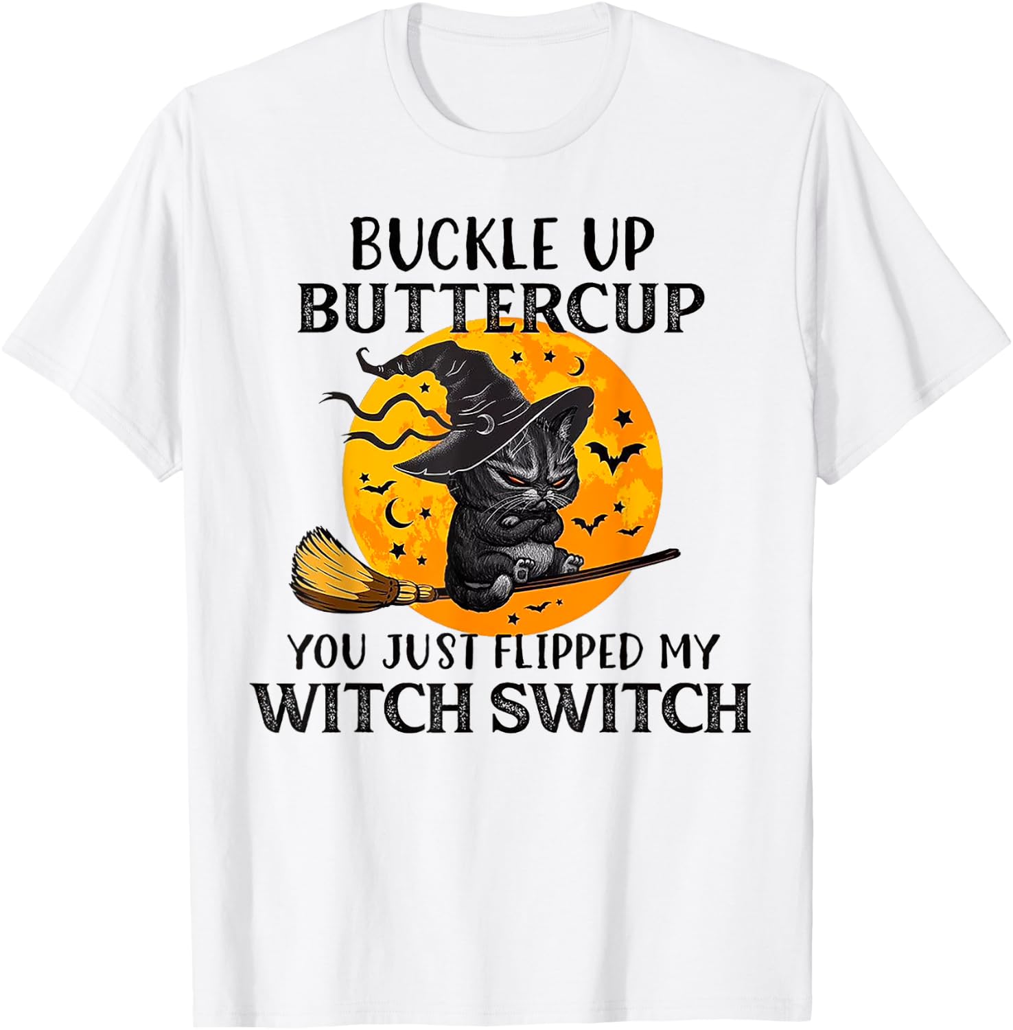 Cat Buckle Up Buttercup You Just Flipped My Witch Switch Men Women T-Shirt - T-Shirt | White
