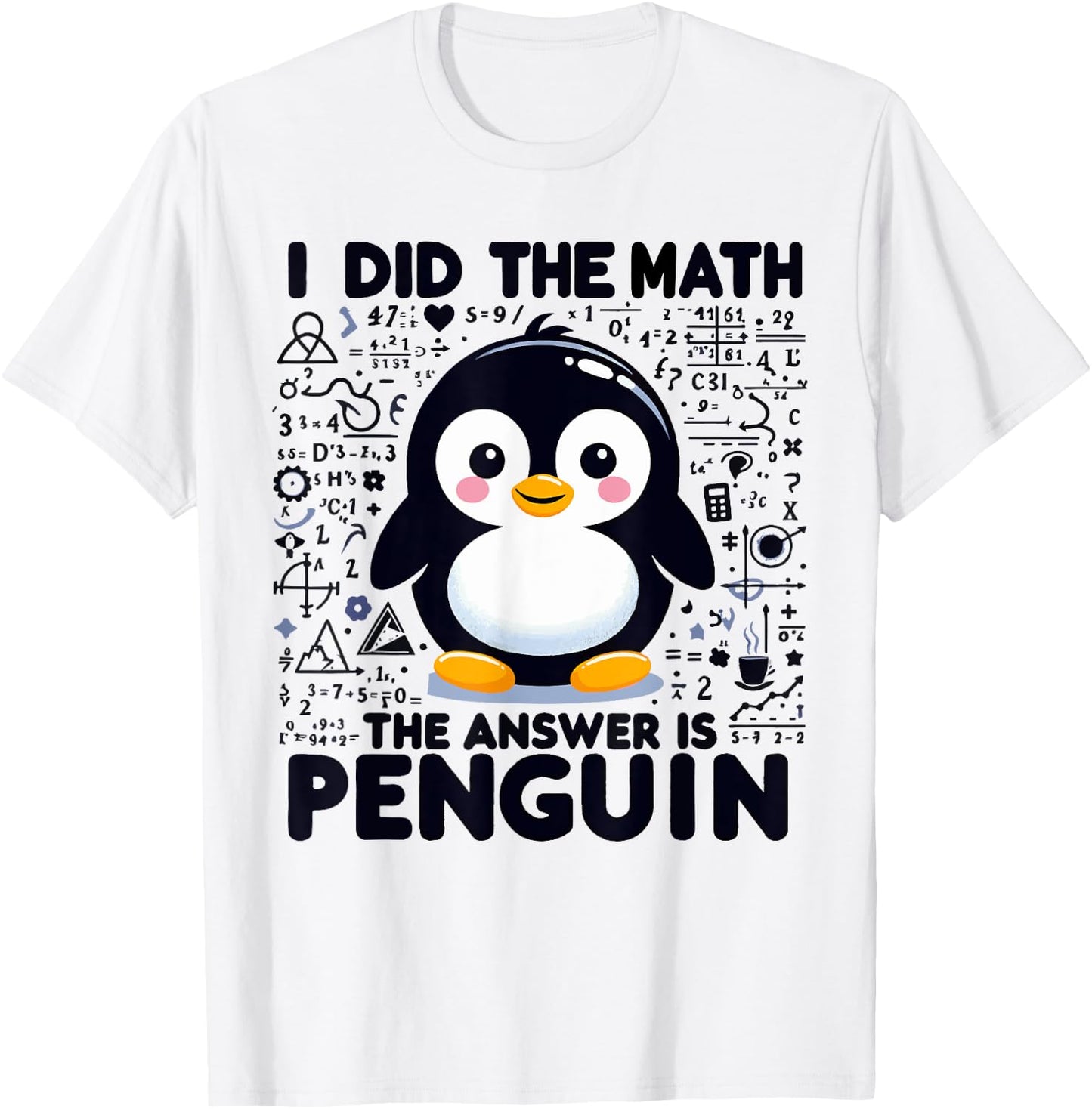 I Did the Math the Answer Is Penguin - Funny Penguin Lover T-Shirt - T-Shirt | White