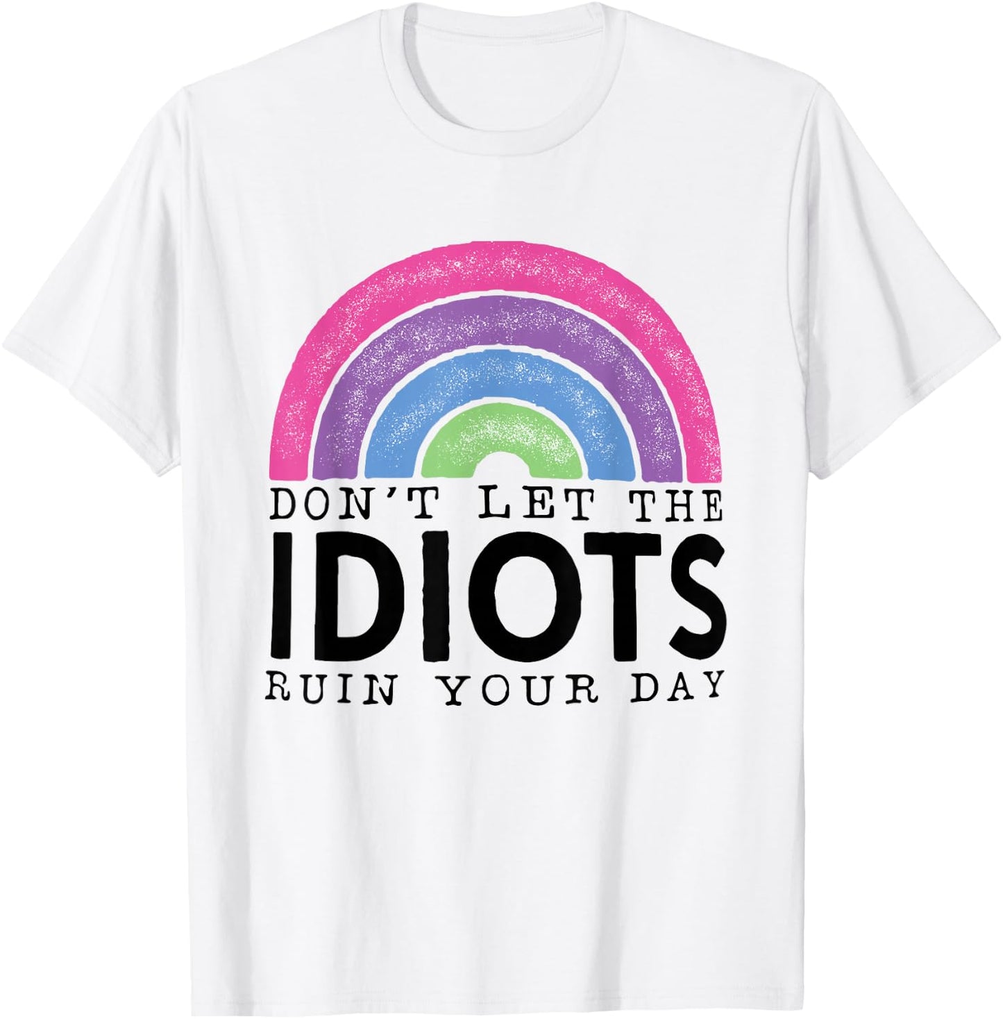 Rainbow Retro Don't Let Idiots Ruin Your Day Funny T-Shirt - T-Shirt | White