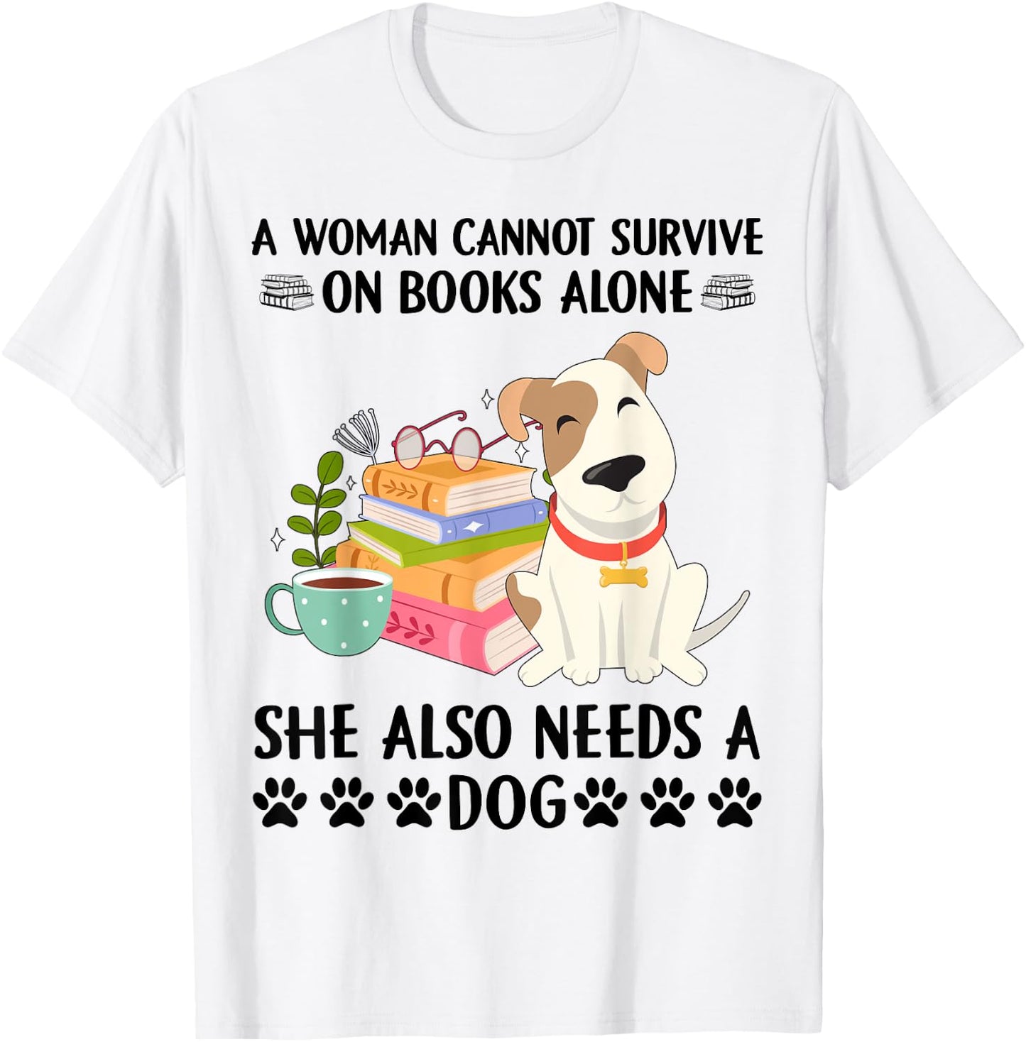 A woman cannot survive on books alone she also needs a dog T-Shirt - T-Shirt | White