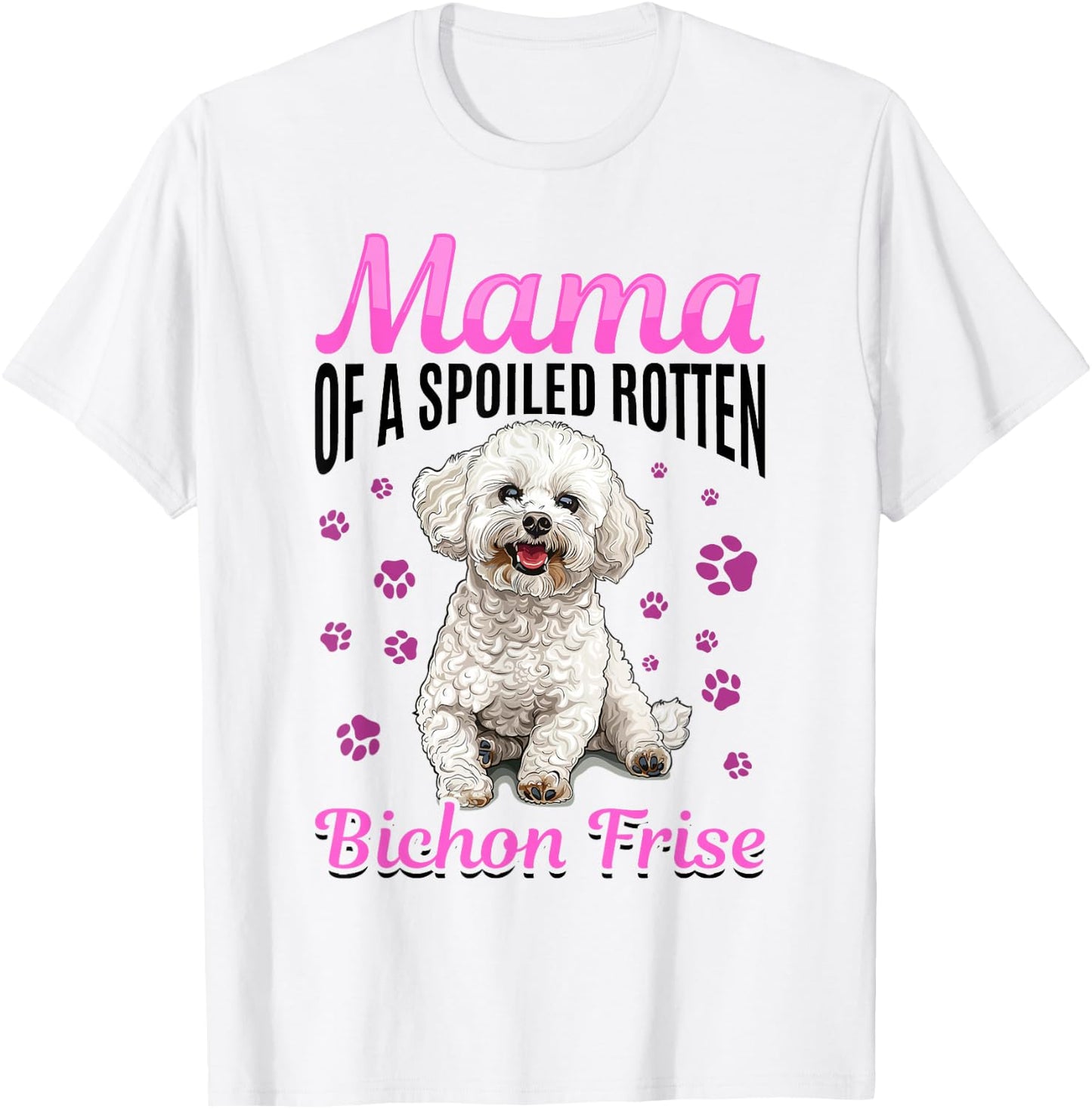 Bichon Frise Dog Breed Mama of a Spoiled Rotten Bichon Frise T-Shirt - T-Shirt | White
