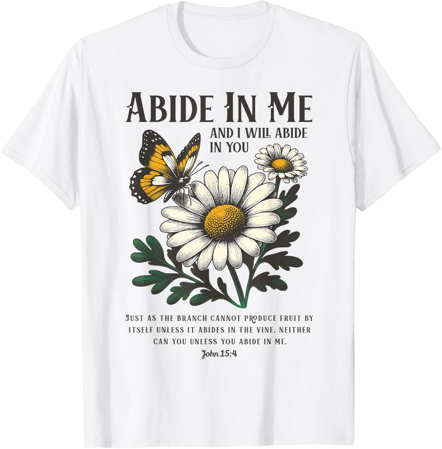Abide In Me John 15:4 Christian Bible Scripture Flowers T-Shirt - T-Shirt | White