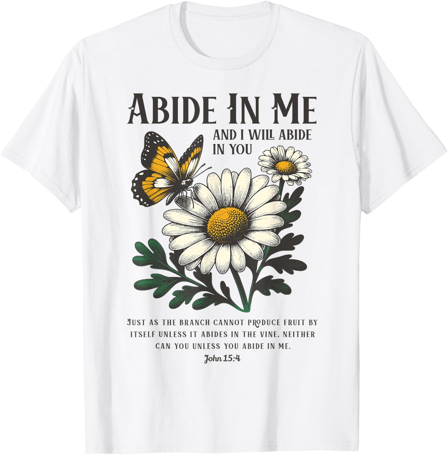 Abide In Me John 15:4 Christian Bible Scripture Flowers T-Shirt - T-Shirt | White