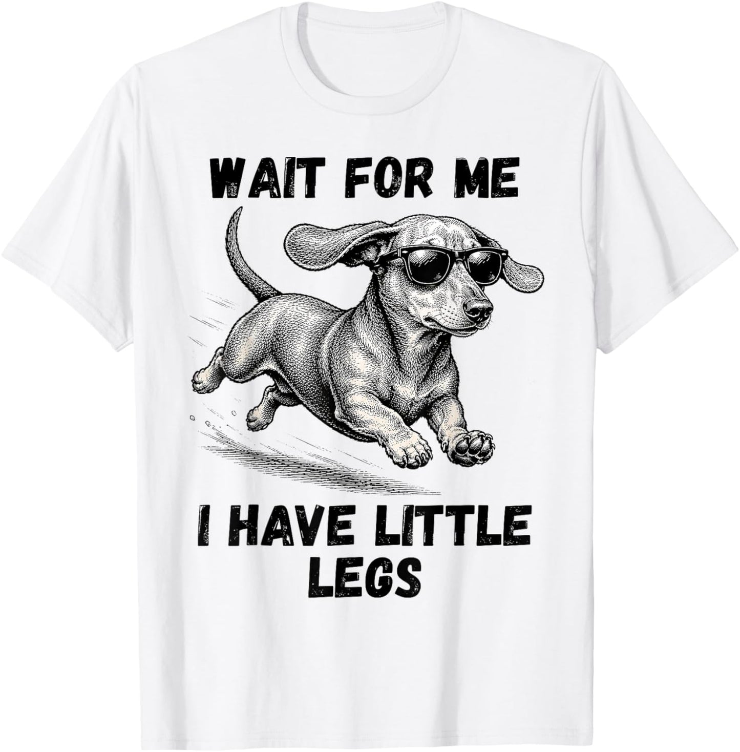 Wait for Me I Have Little Legs Dachshund Funny Dog Mom T-Shirt - T-Shirt | White