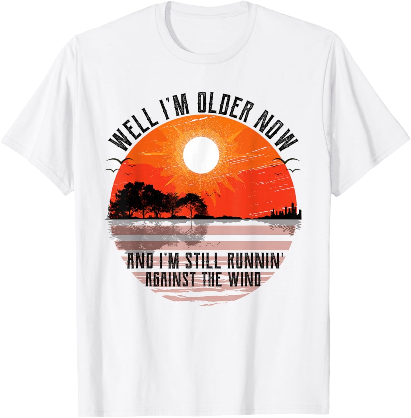 Well Im Older Now But Im Still Running Against The Wind T-Shirt - T-Shirt | White