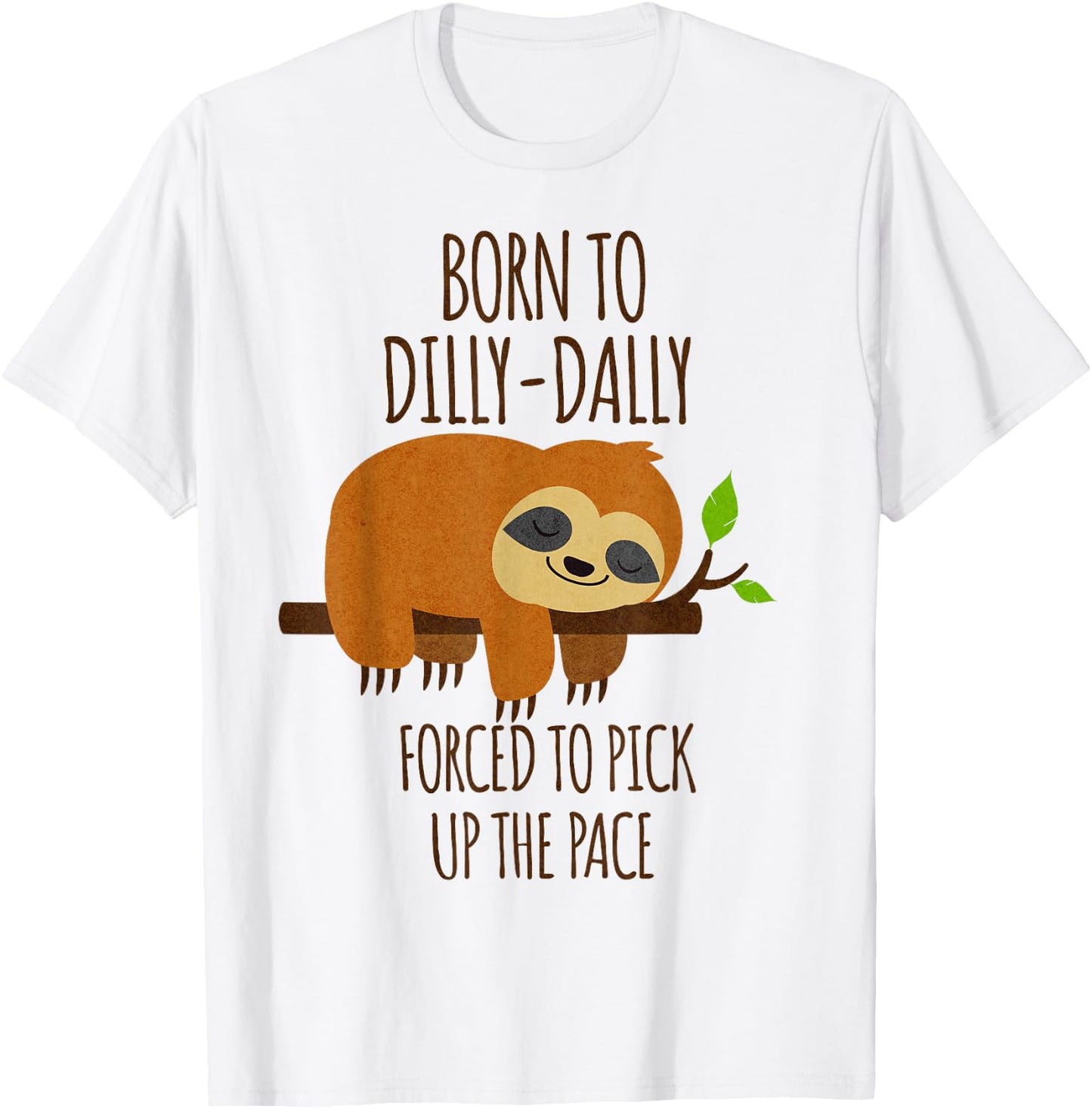 Born To Dilly Dally Forced To Pick Up The Pace T-Shirt - T-Shirt | White