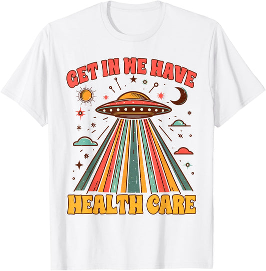 UFO Chronic Invisible Illness Get In We Have Health Care T-Shirt - T-Shirt | White