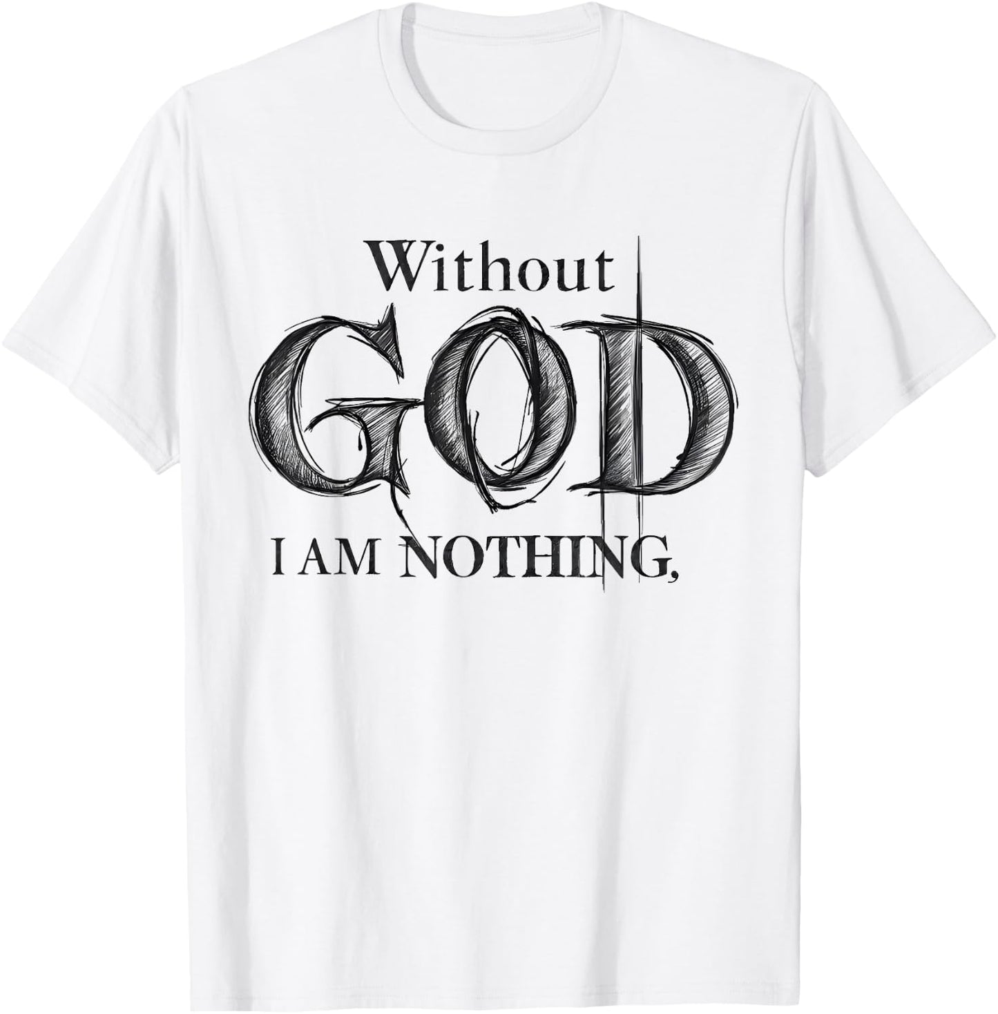 Without God I Am Nothing Jesus God Religious Christian T-Shirt - T-Shirt | White