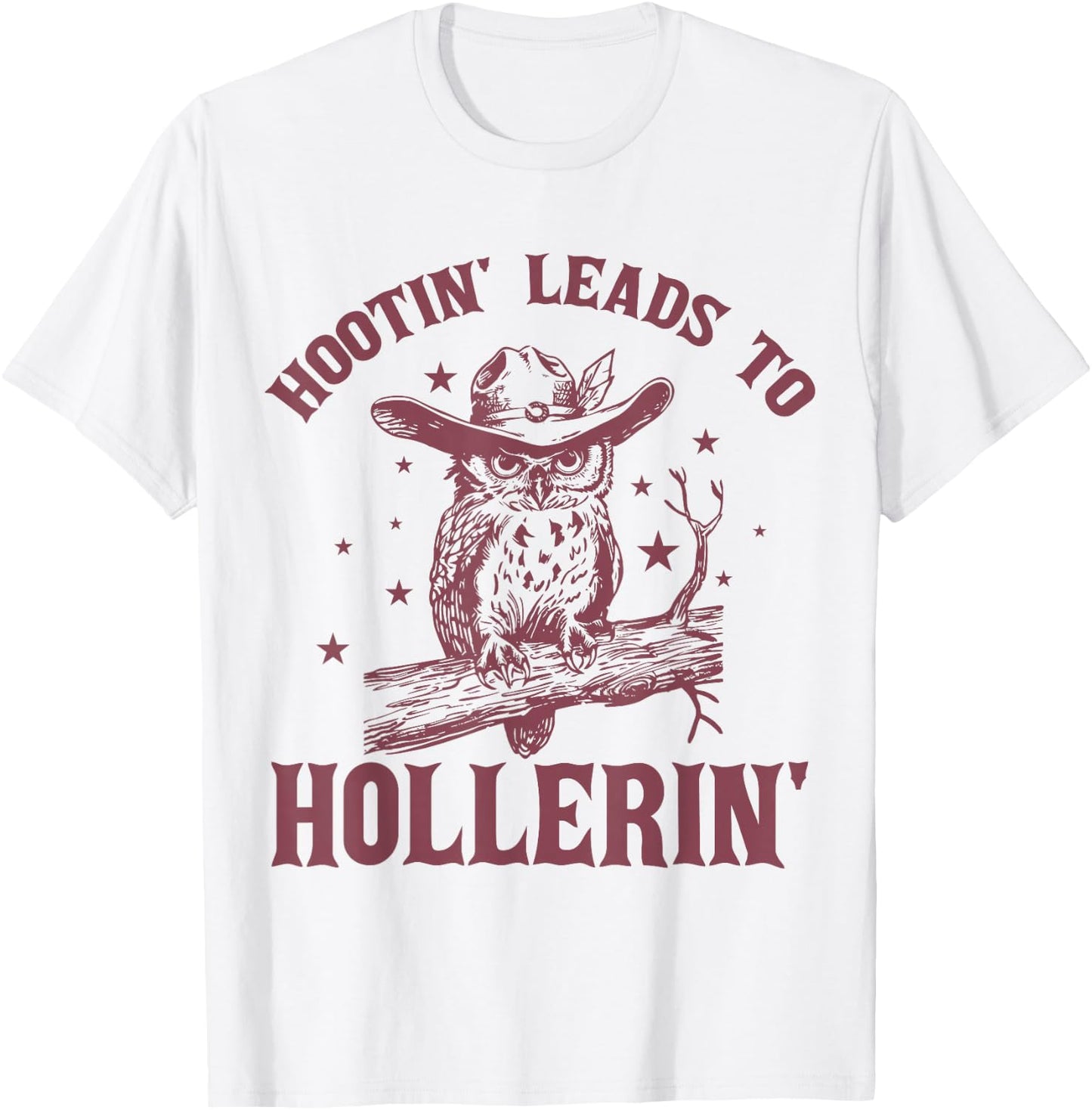 Hootin' Leads To Hollerin' Funny Owl Cowboy Saying T-Shirt - T-Shirt | White