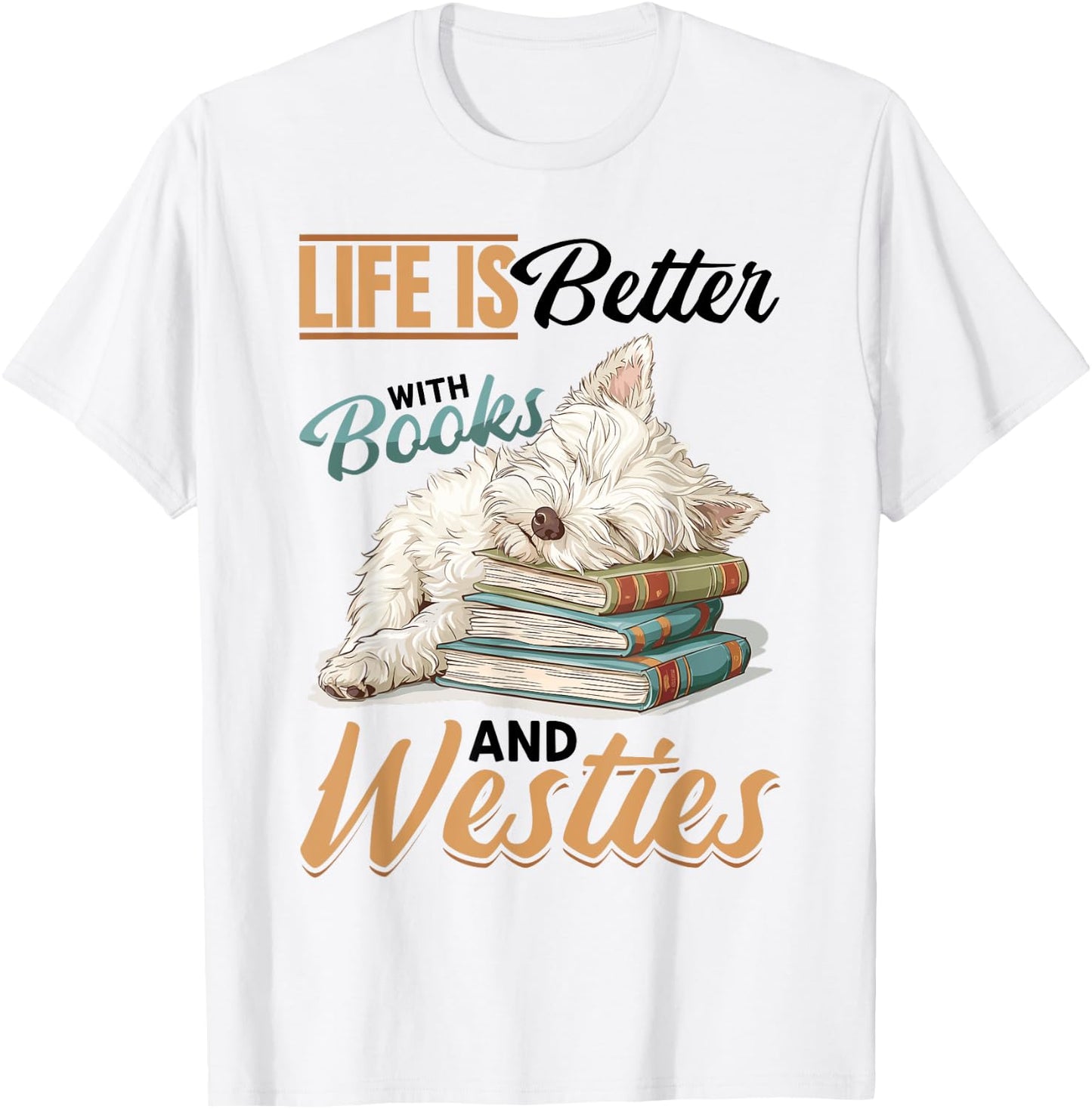 West Highland White Terrier Westie Dog Breed Life is Better Women Girls Kids T-Shirt - T-Shirt | White