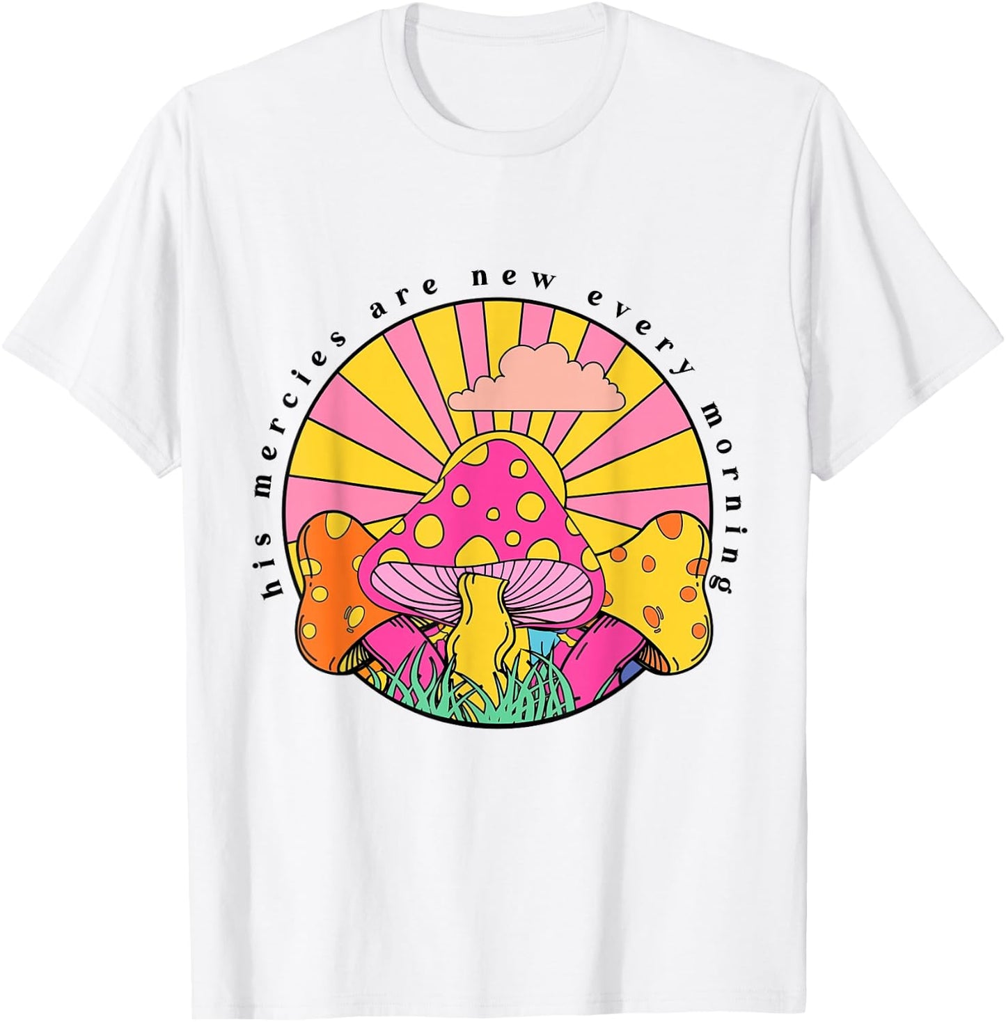 His Mercies Are New Every Morning Christian Faith Mushroom T-Shirt - T-Shirt | White