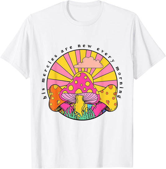 His Mercies Are New Every Morning Christian Faith Mushroom T-Shirt - T-Shirt | White