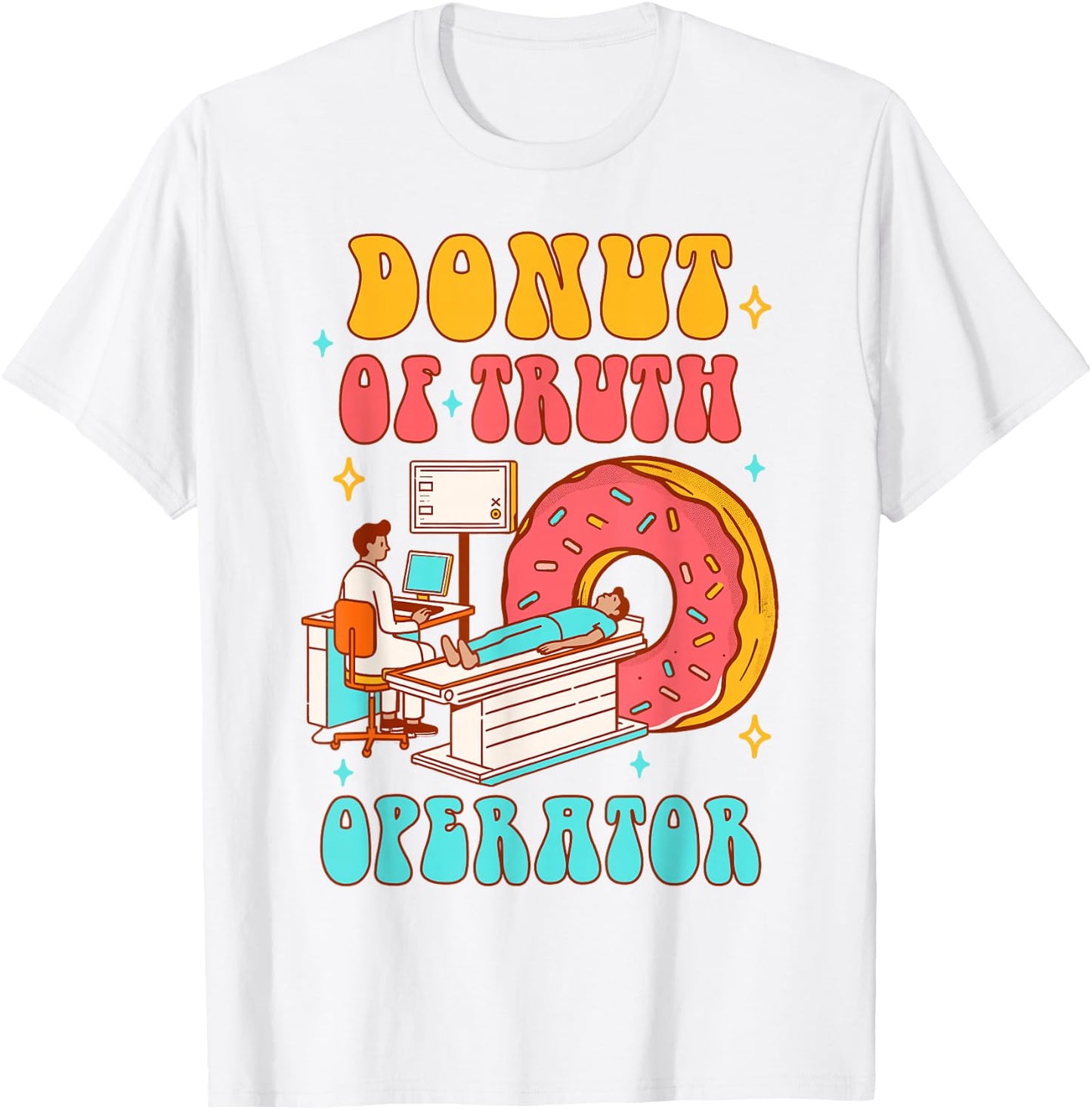 Radiology Computed Tomography Scan Donut Of Truth Operator T-Shirt - T-Shirt | White