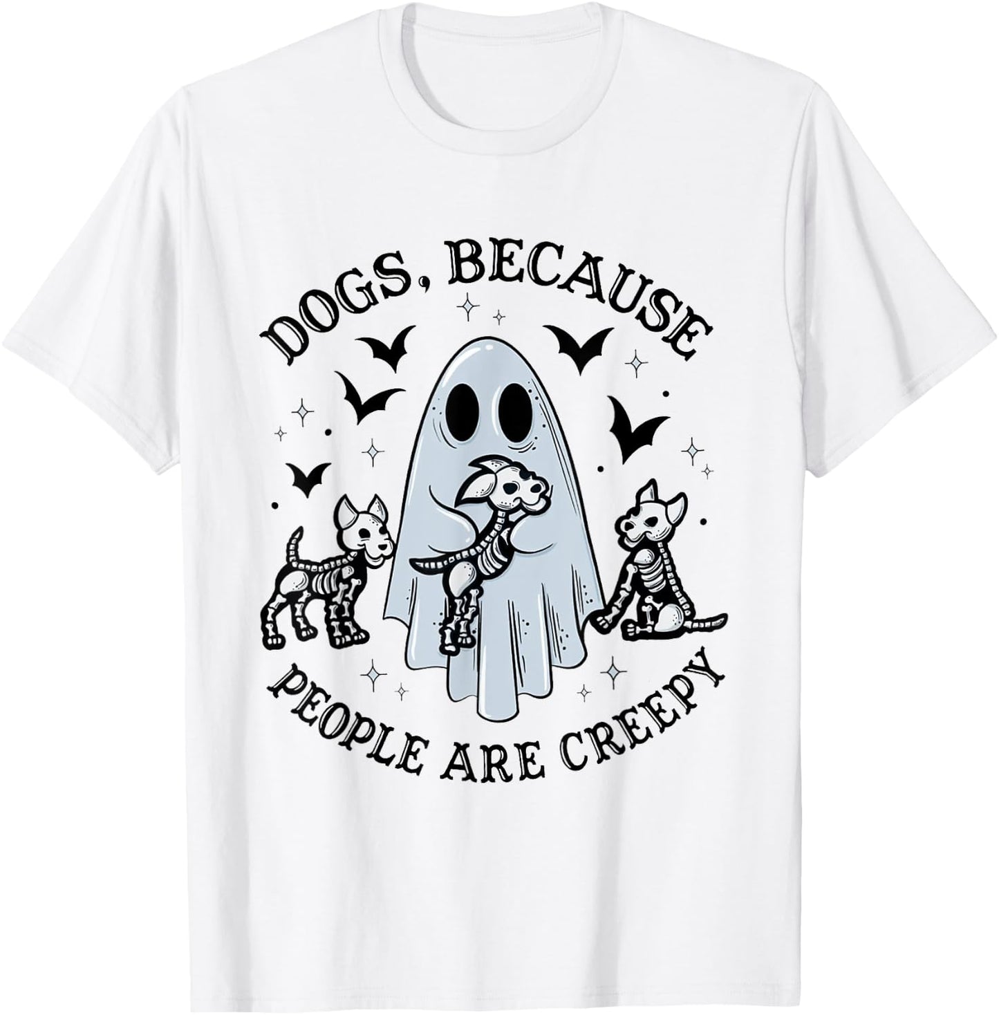 Dogs Because People Are Creepy Funny Ghost Halloween T-Shirt - T-Shirt | White