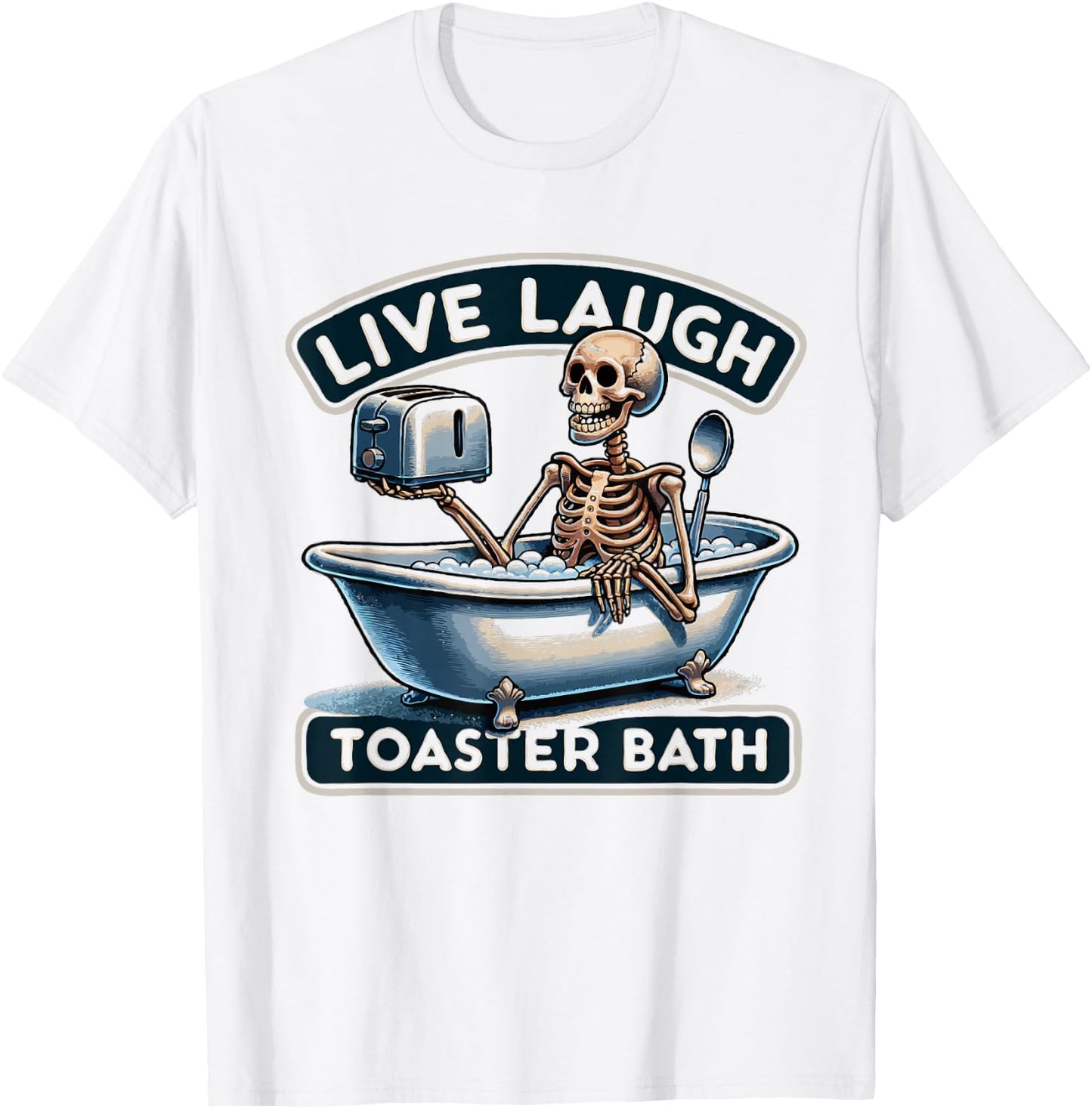 Live Laugh Toaster Bath Skeleton Funny T-Shirt - T-Shirt | White