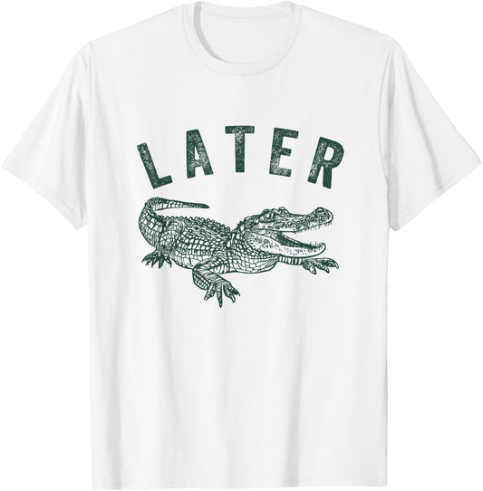 Later Gator, Alligator Funny Offensive Crocodile T-Shirt - T-Shirt | White