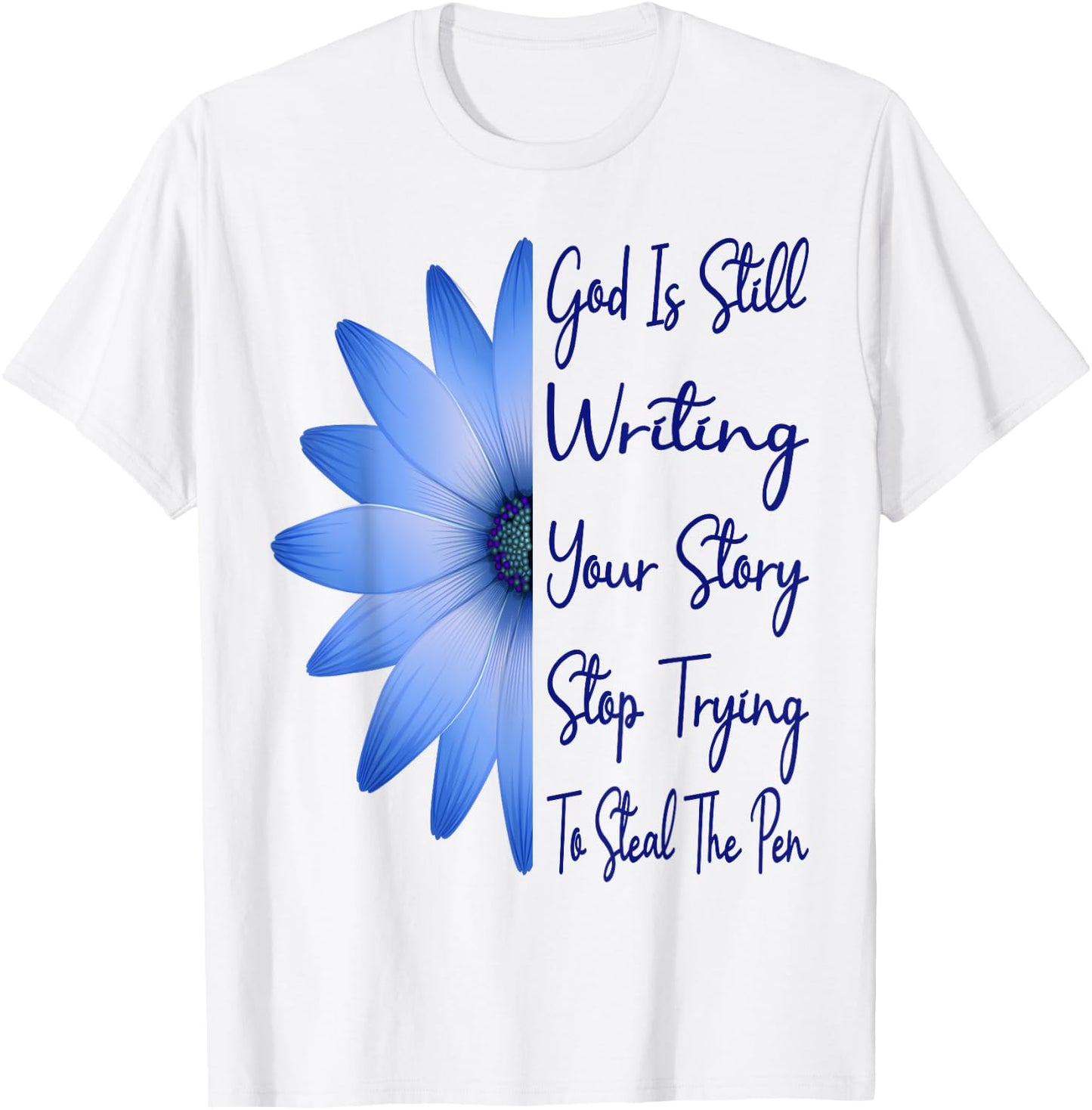 God Is Still Writing Your Story Stop Trying To Steal The Pen T-Shirt - T-Shirt | White