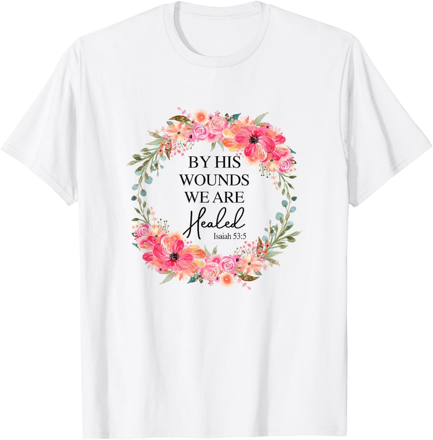By His Wounds We Are Healed Christian Faith Jesus God Lover T-Shirt - T-Shirt | White