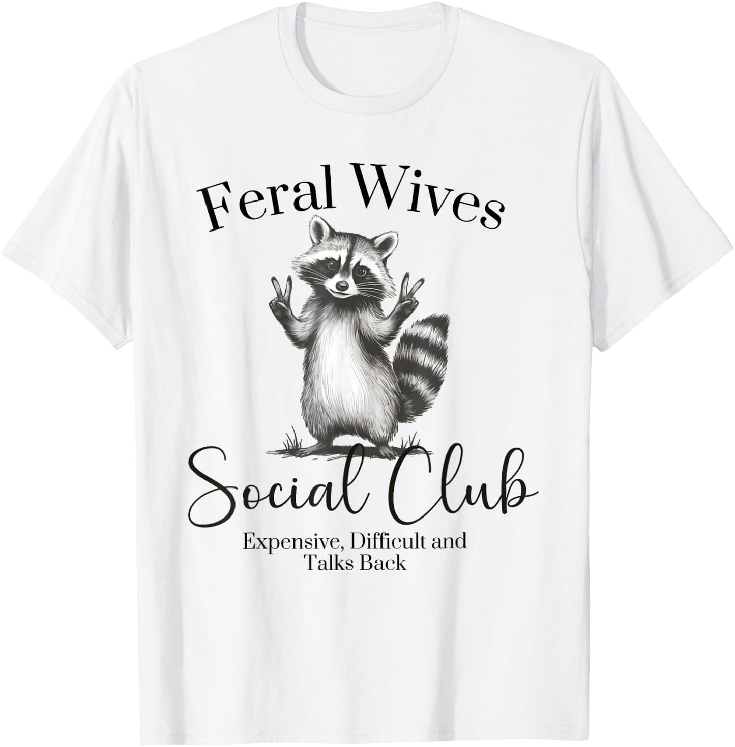 Feral Wives Social Club , Awesome Raccoon,Funny Raccoon Meme T-Shirt - T-Shirt | White