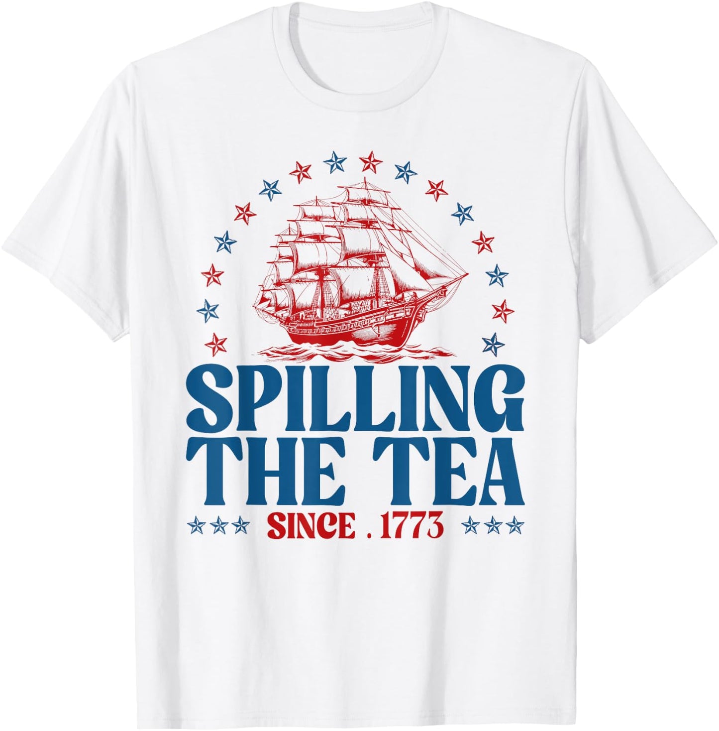 Funny 4th Of July Spilling The Tea Since 1773 Fourth Of July T-Shirt - T-Shirt | White