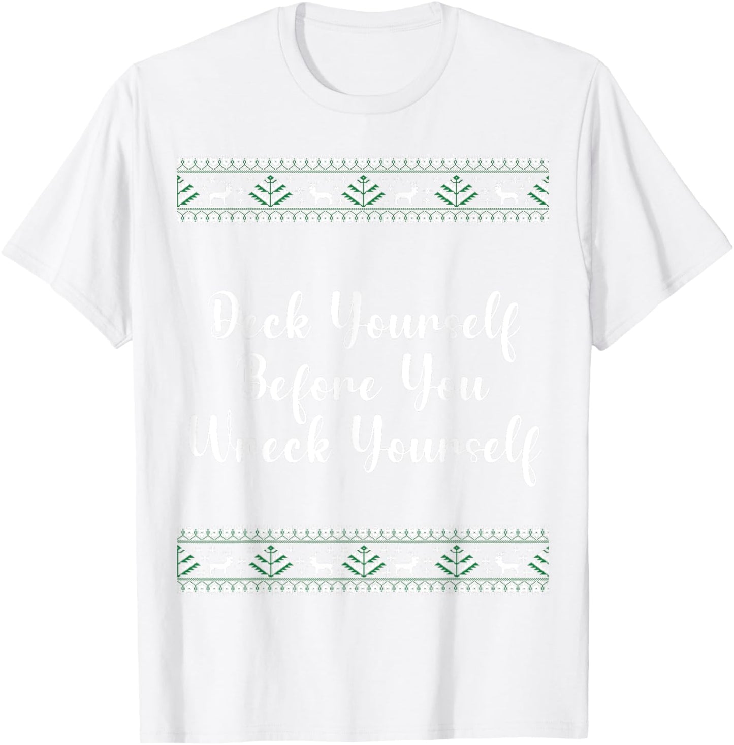 Deck Yourself Before You Wreck Yourself Christmas Funny T-Shirt - T-Shirt | White