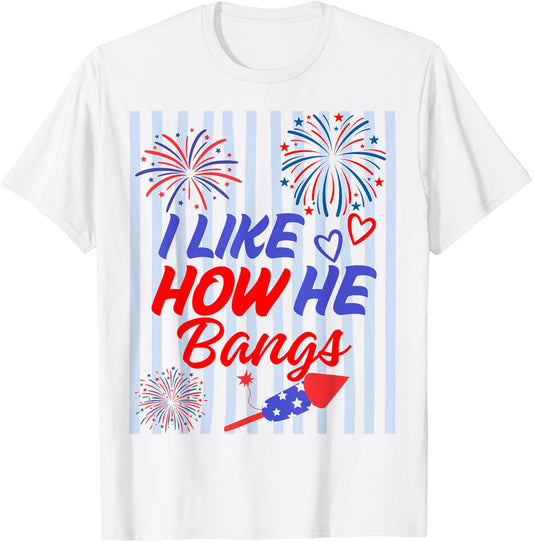 I Like How He Bangs - She Explodes Matching 4th of July T-Shirt - T-Shirt | White