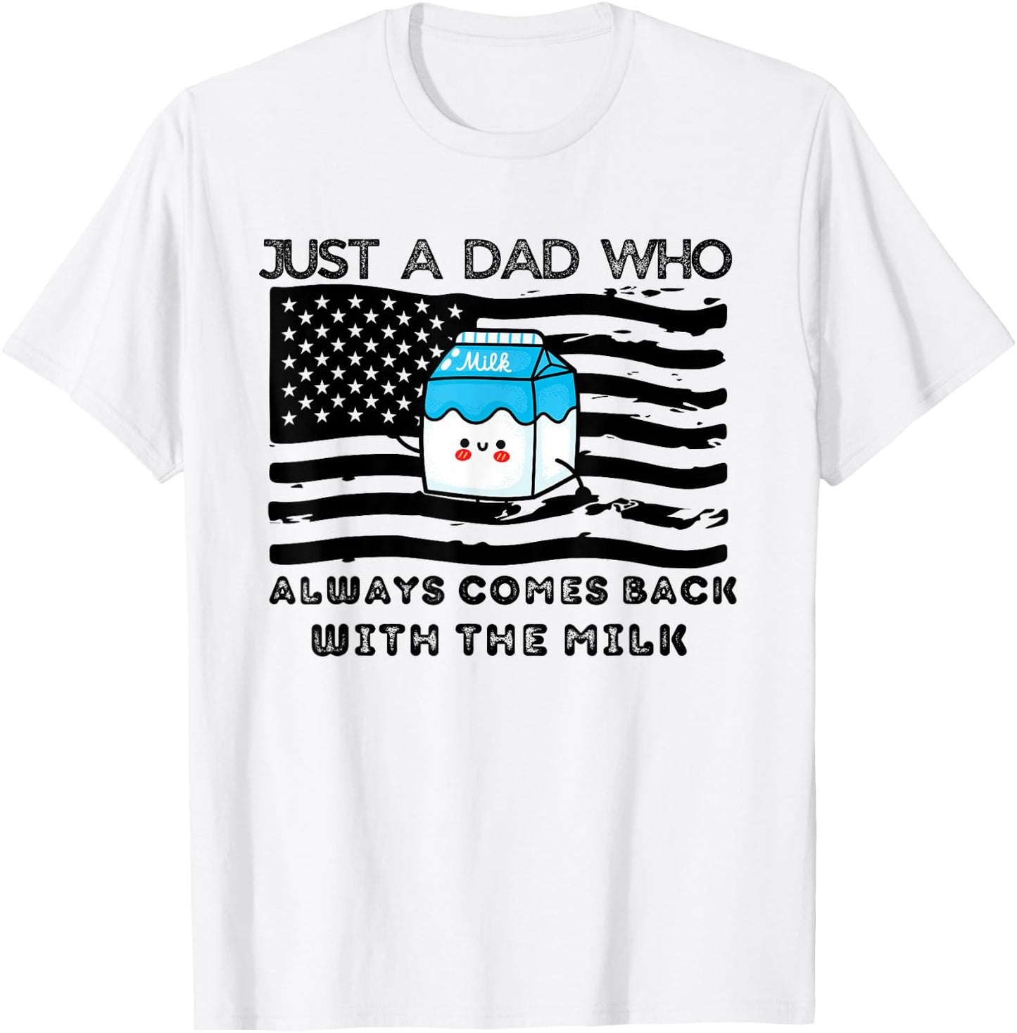 Just a Dad Who Always comes back with the milk Father's Day T-Shirt - T-Shirt | White