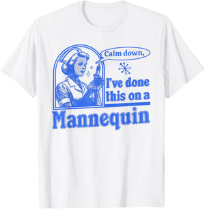 Funny Nurse Retro Calm Down I've Done This on a Mannequin T-Shirt - T-Shirt | White