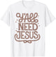 Y'all Need Jesus Faith Western Christian Cowboy Cowgirl Teen T-Shirt - T-Shirt | White