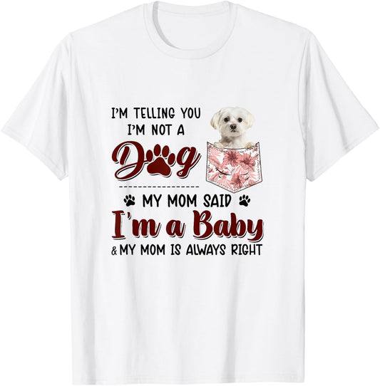 I'm Telling You I'm Not A Dog My Mom Said Maltese Men Women T-Shirt - T-Shirt | White
