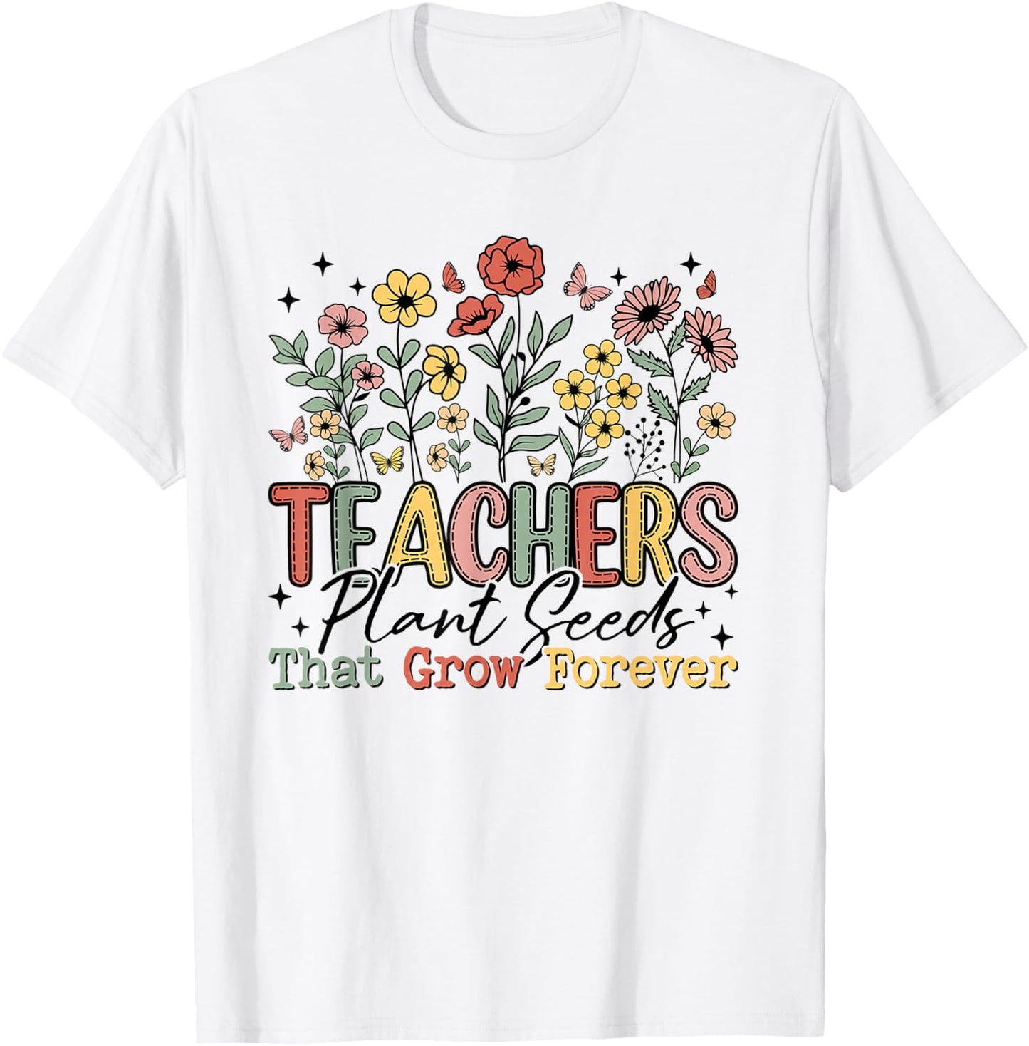 Teachers Plant Seeds That Grow Forever Wildflowers Women T-Shirt - T-Shirt | White