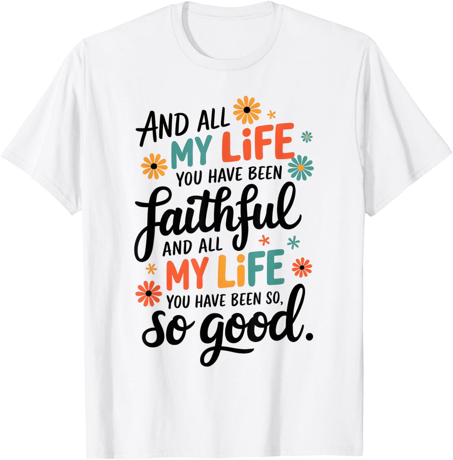 And All My Life You Have Been Faithful And All My Life T-Shirt - T-Shirt | White