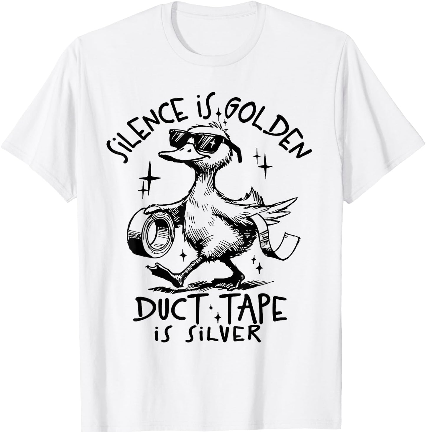Silence Is Golden Duct Tape Is Silver Funny Goose T-Shirt - T-Shirt | White