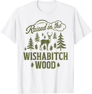 Raised In The Wishabitch Woods Funny Camping Deer Hunting T-Shirt - T-Shirt | White