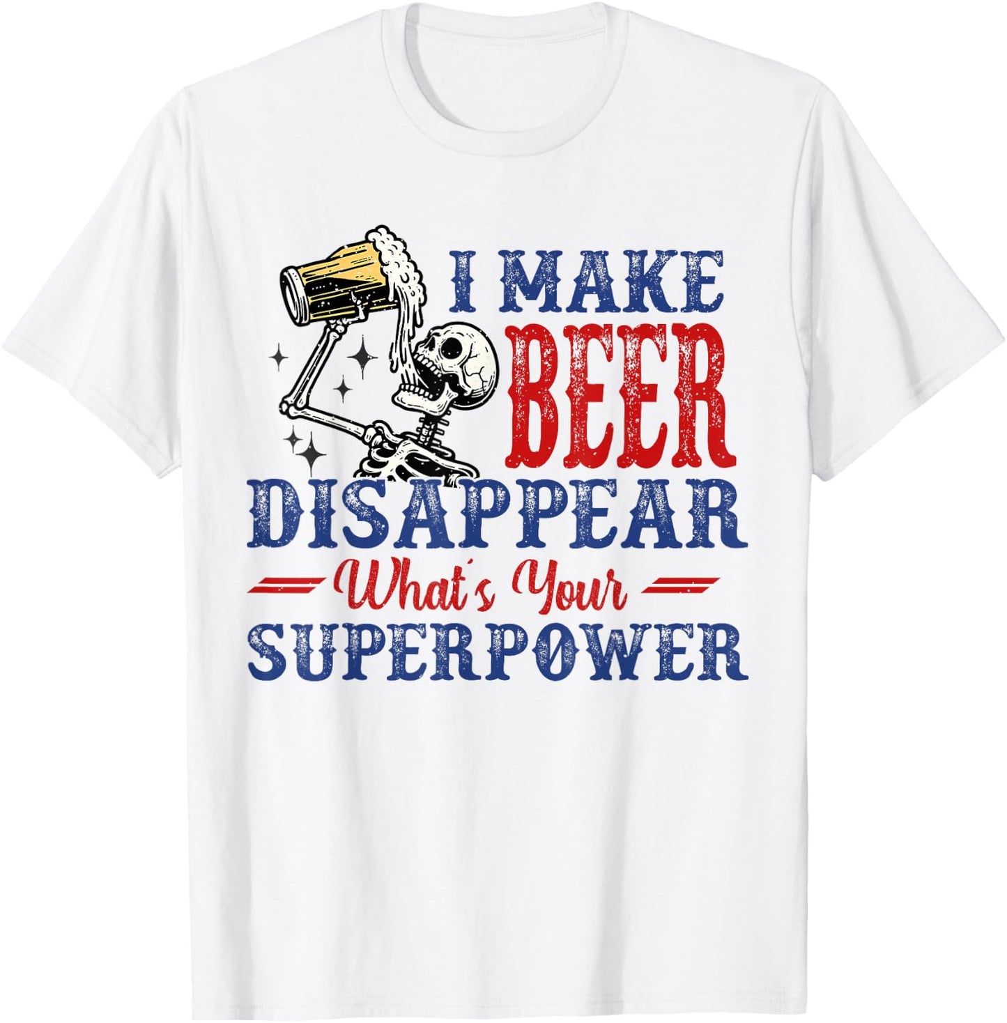 I Make Beer Disappear What's Your Superpower T-Shirt - T-Shirt | White