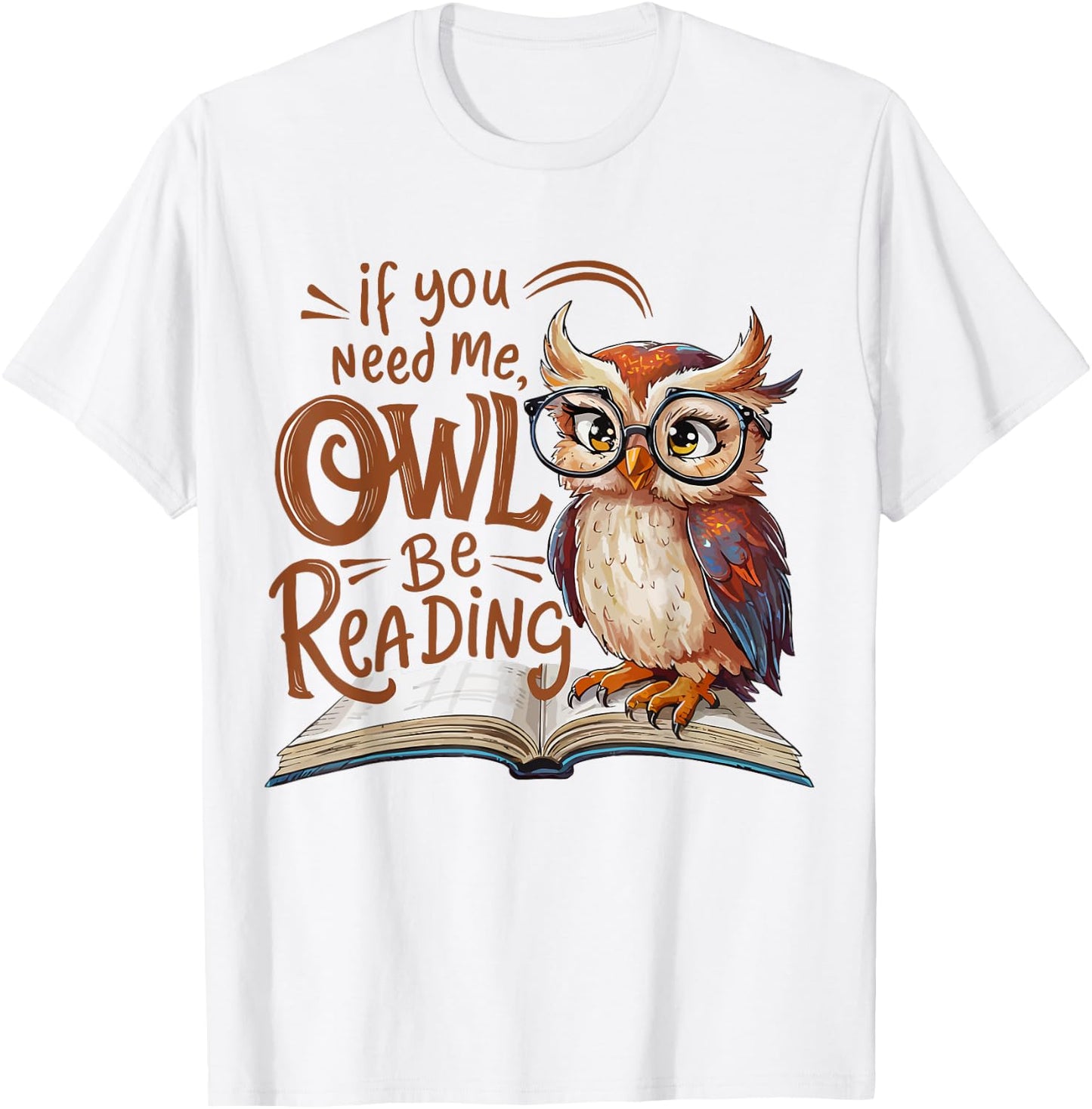 If You Need Me Owl Be Reading Funny Book Lover Students T-Shirt - T-Shirt | White